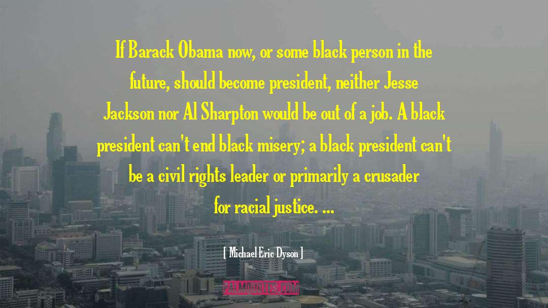 Michael Eric Dyson Quotes: If Barack Obama now, or