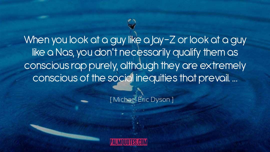 Michael Eric Dyson Quotes: When you look at a