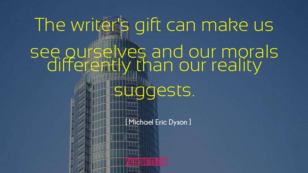 Michael Eric Dyson Quotes: The writer's gift can make