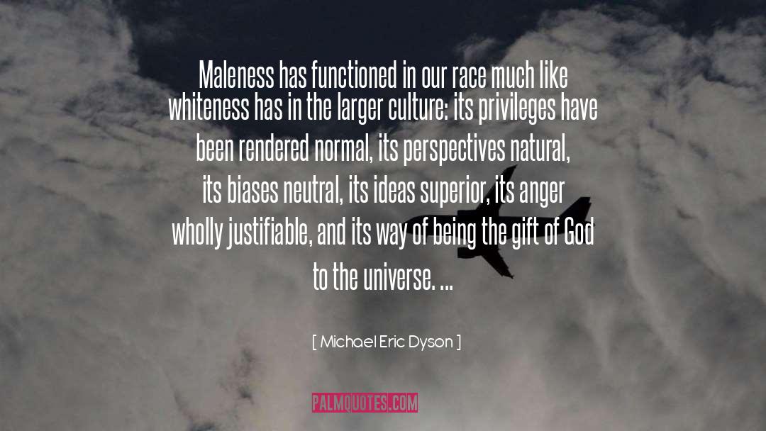 Michael Eric Dyson Quotes: Maleness has functioned in our