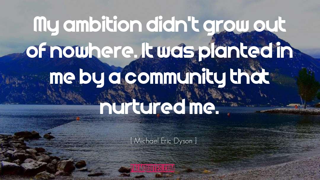 Michael Eric Dyson Quotes: My ambition didn't grow out