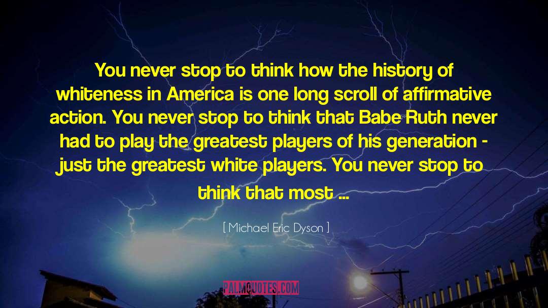 Michael Eric Dyson Quotes: You never stop to think
