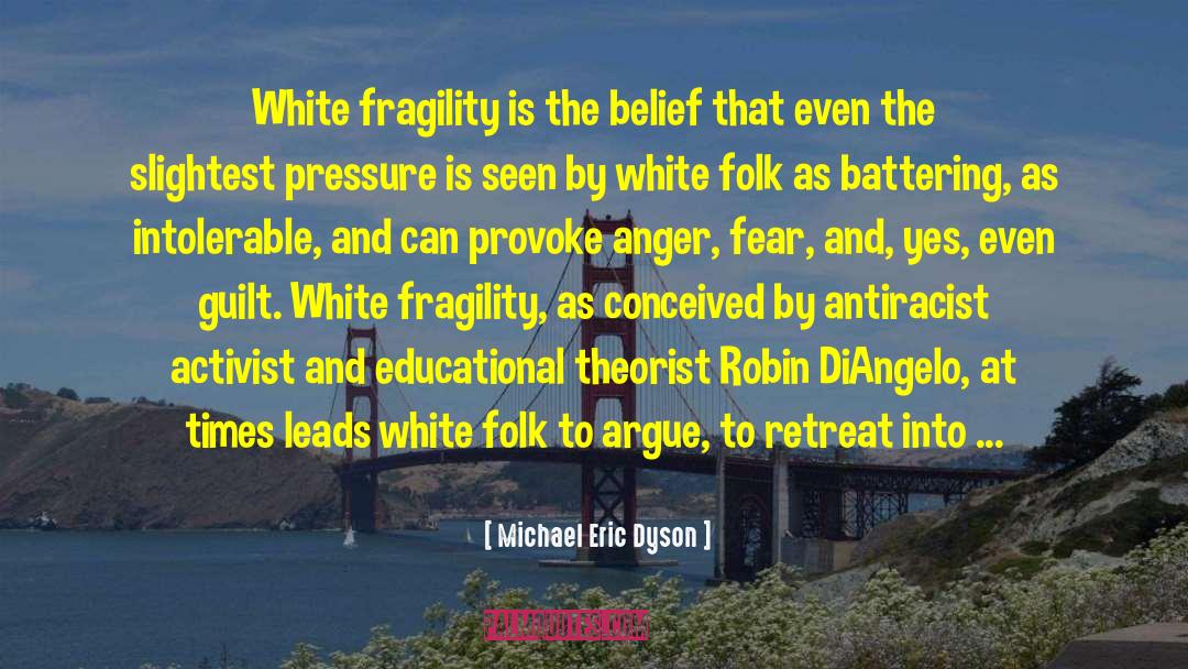 Michael Eric Dyson Quotes: White fragility is the belief