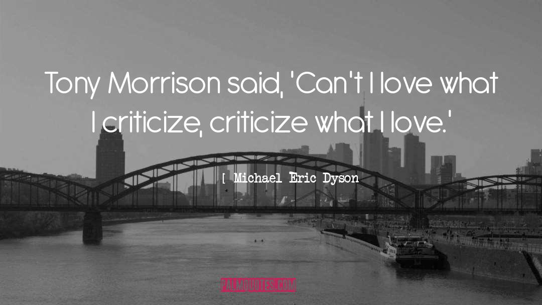 Michael Eric Dyson Quotes: Tony Morrison said, 'Can't I