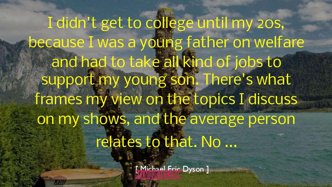 Michael Eric Dyson Quotes: I didn't get to college