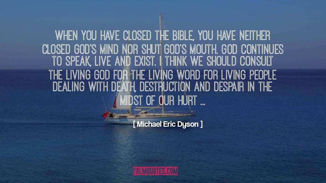 Michael Eric Dyson Quotes: When you have closed the