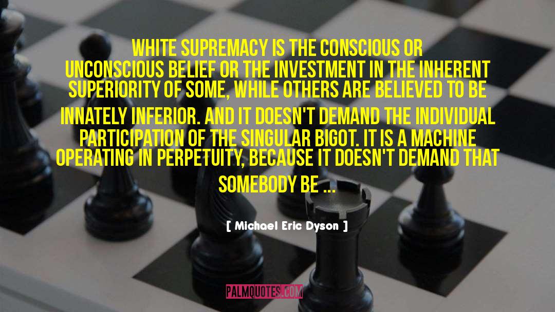 Michael Eric Dyson Quotes: White supremacy is the conscious