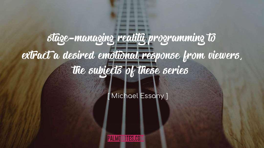 Michael Essany Quotes: stage-managing reality programming to extract