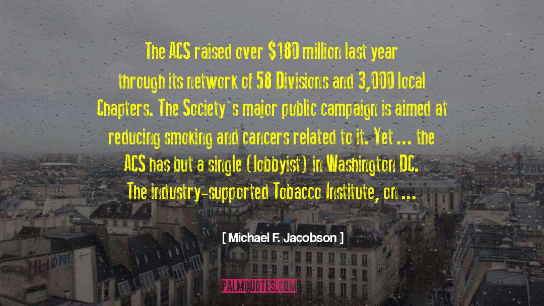 Michael F. Jacobson Quotes: The ACS raised over $180