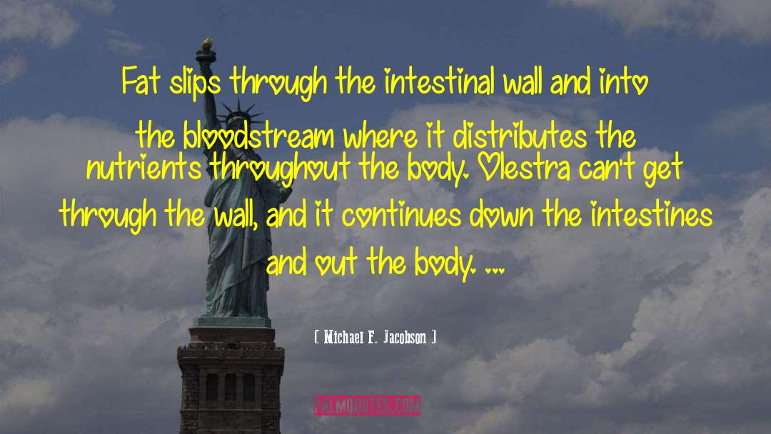 Michael F. Jacobson Quotes: Fat slips through the intestinal