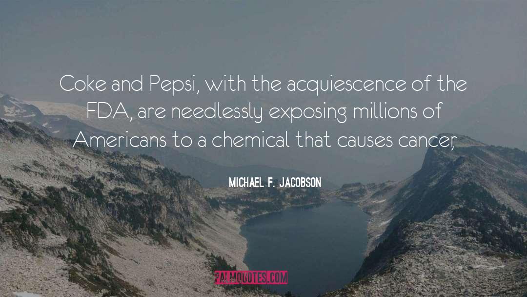 Michael F. Jacobson Quotes: Coke and Pepsi, with the