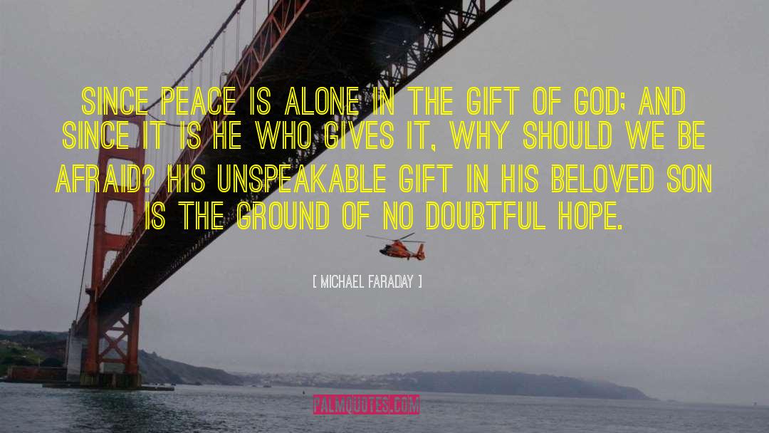 Michael Faraday Quotes: Since peace is alone in