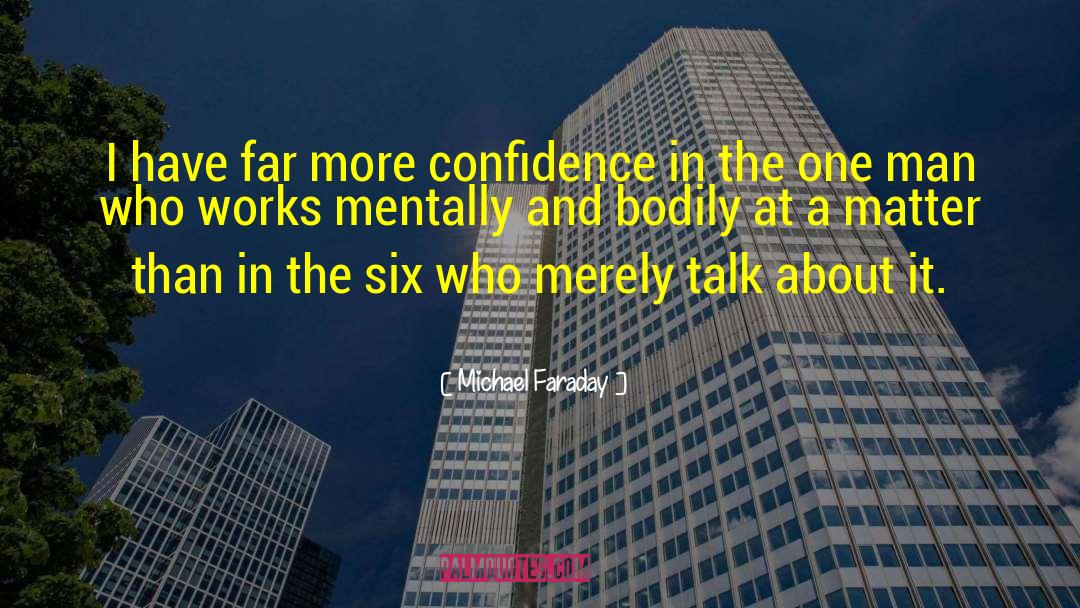 Michael Faraday Quotes: I have far more confidence