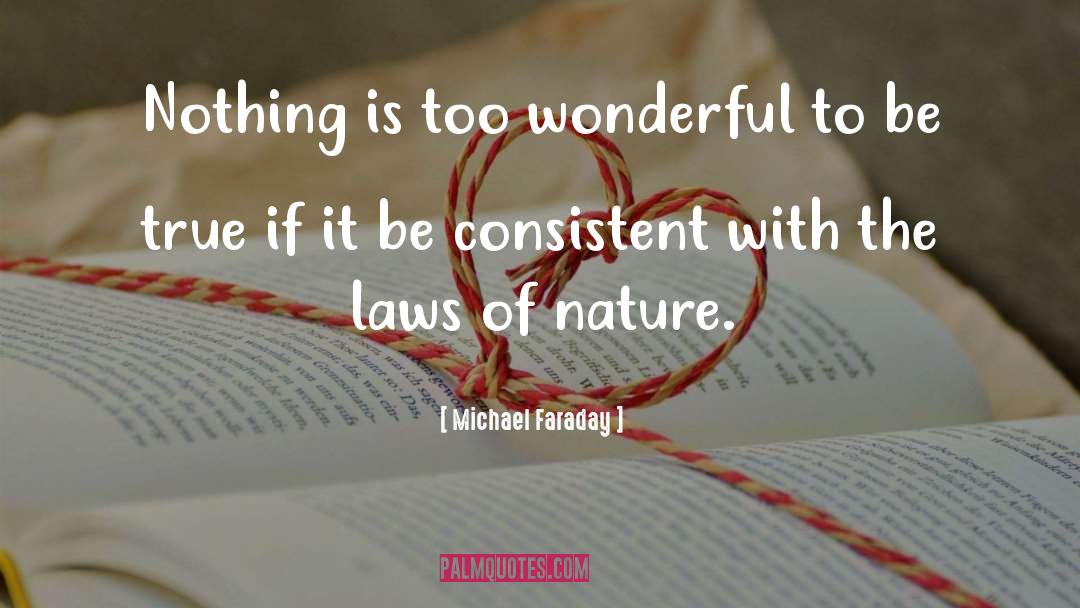 Michael Faraday Quotes: Nothing is too wonderful to