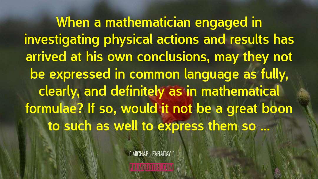 Michael Faraday Quotes: When a mathematician engaged in