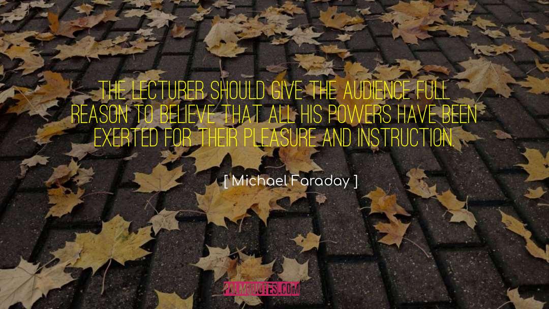Michael Faraday Quotes: The lecturer should give the