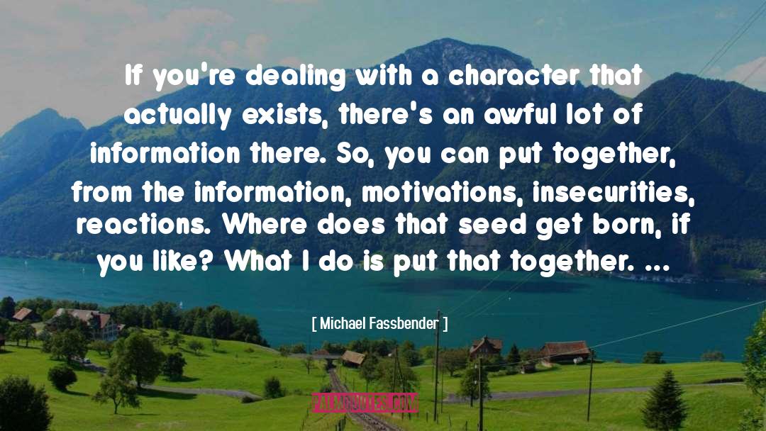 Michael Fassbender Quotes: If you're dealing with a