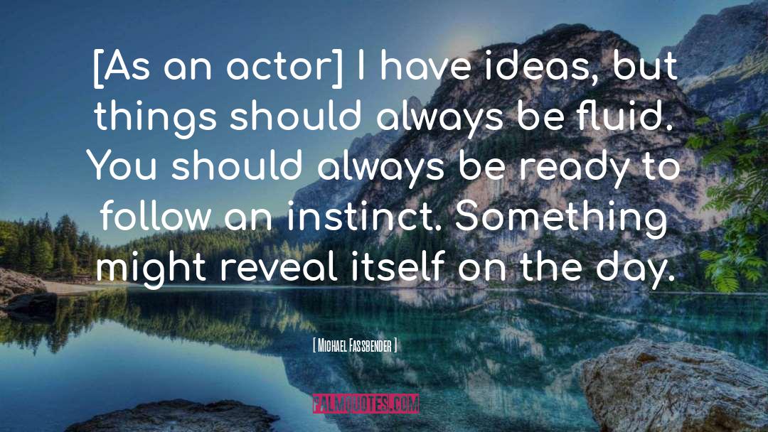 Michael Fassbender Quotes: [As an actor] I have