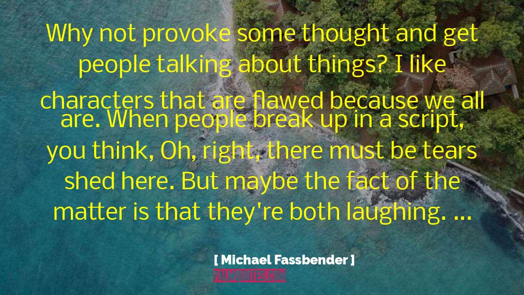 Michael Fassbender Quotes: Why not provoke some thought