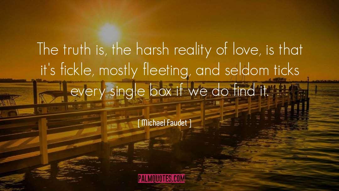 Michael Faudet Quotes: The truth is, the harsh