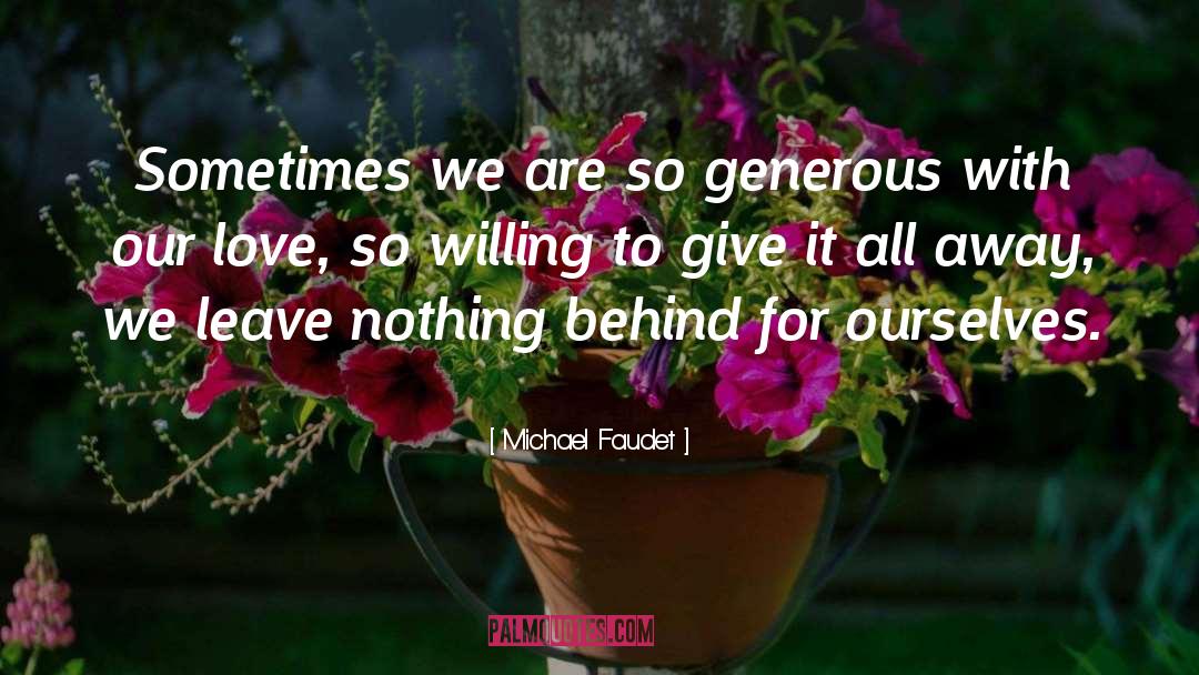 Michael Faudet Quotes: Sometimes we are so generous