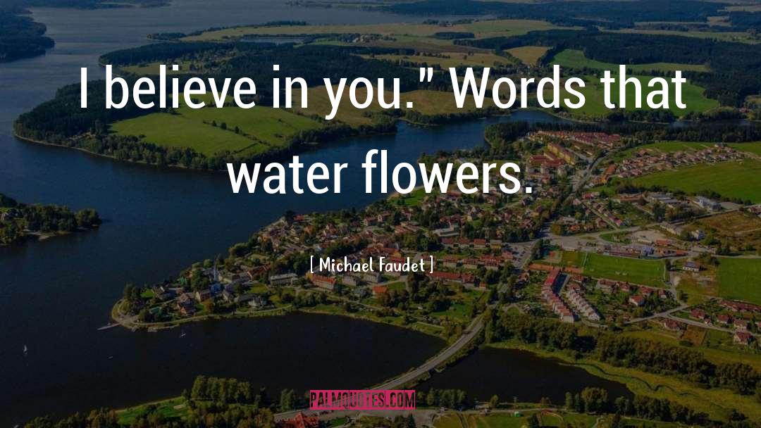 Michael Faudet Quotes: I believe in you.