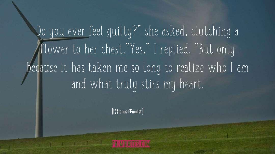 Michael Faudet Quotes: Do you ever feel guilty?