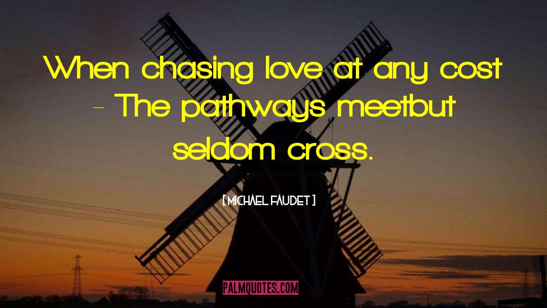 Michael Faudet Quotes: When chasing love <br />at