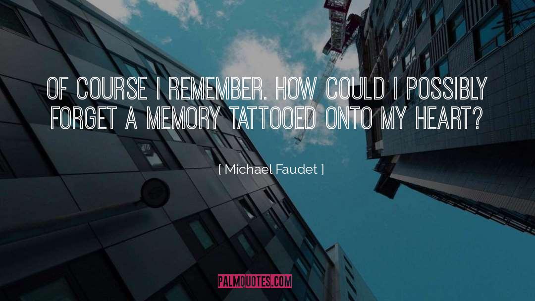 Michael Faudet Quotes: Of course I remember. How