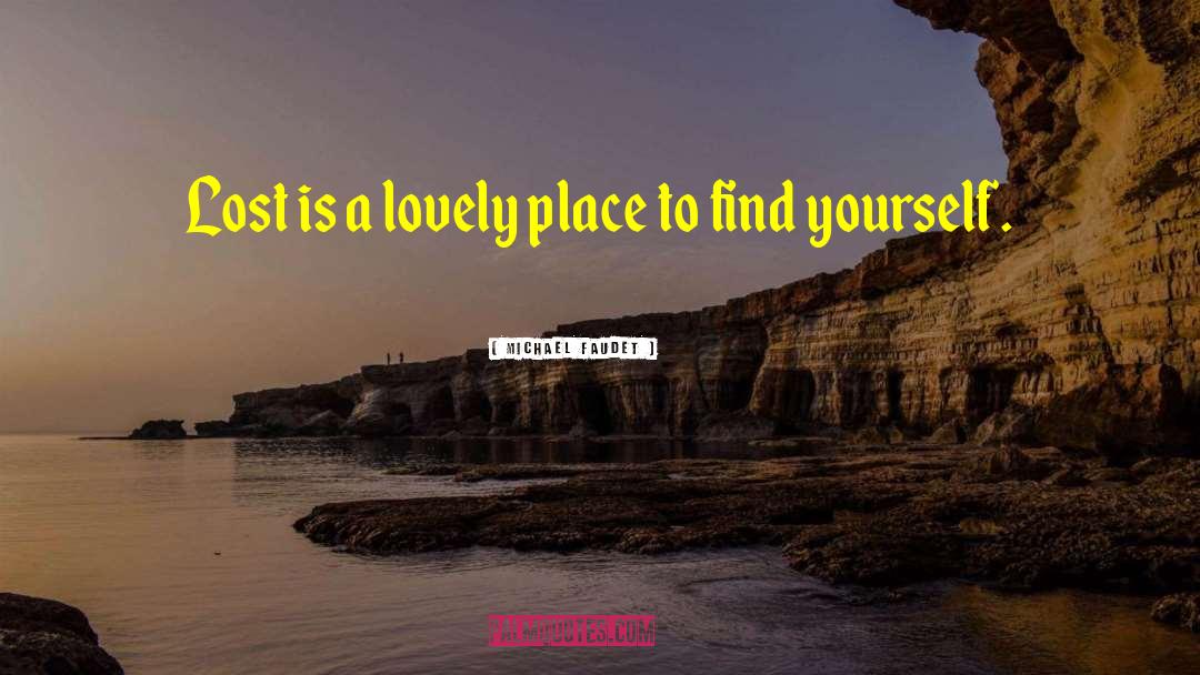 Michael Faudet Quotes: Lost is a lovely place