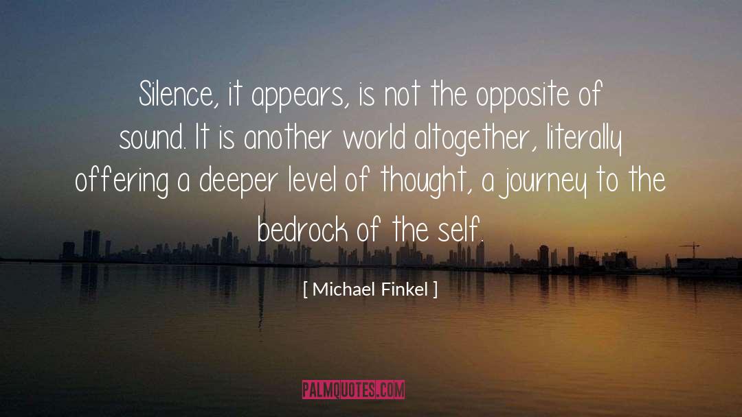 Michael Finkel Quotes: Silence, it appears, is not