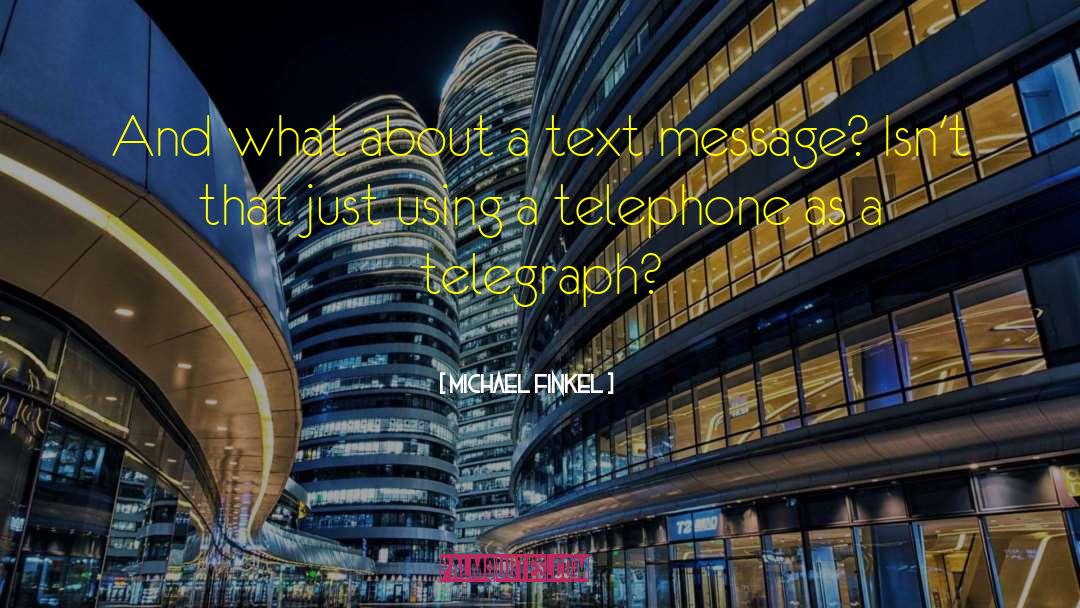 Michael Finkel Quotes: And what about a text
