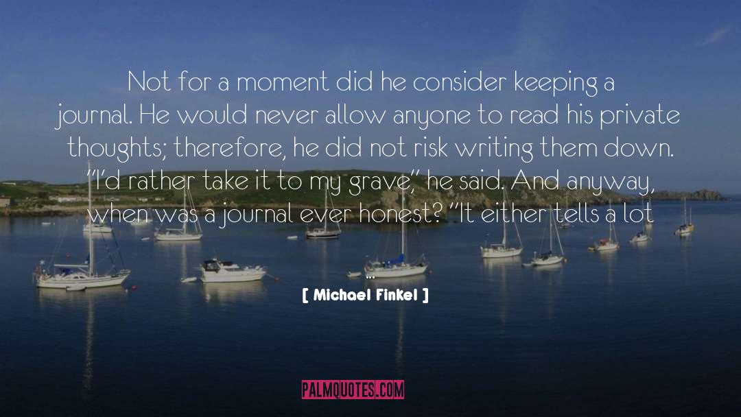 Michael Finkel Quotes: Not for a moment did