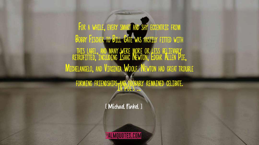 Michael Finkel Quotes: For a while, every smart