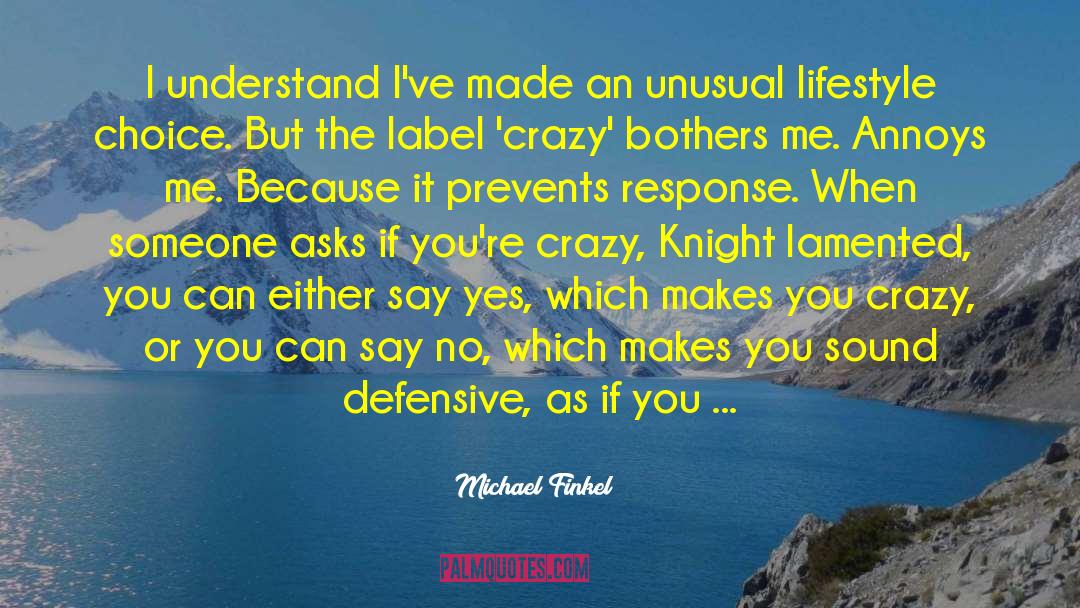 Michael Finkel Quotes: I understand I've made an
