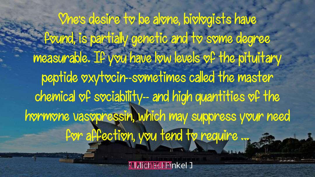 Michael Finkel Quotes: One's desire to be alone,