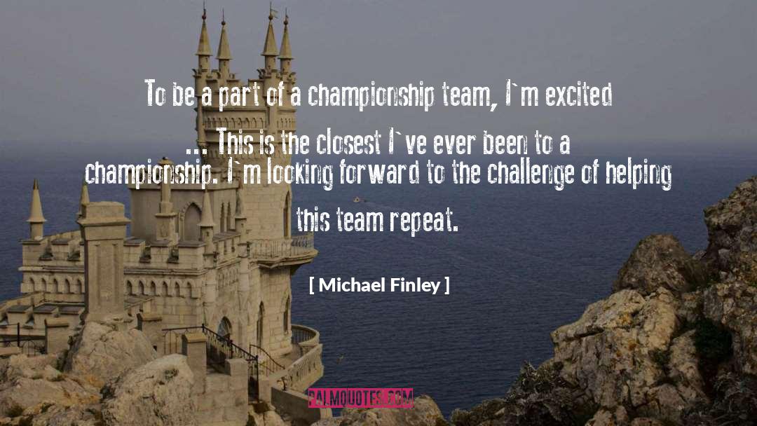 Michael Finley Quotes: To be a part of