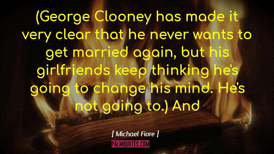 Michael Fiore Quotes: (George Clooney has made it