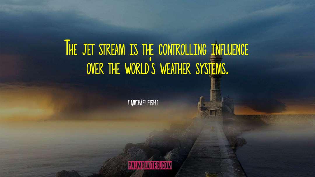 Michael Fish Quotes: The jet stream is the