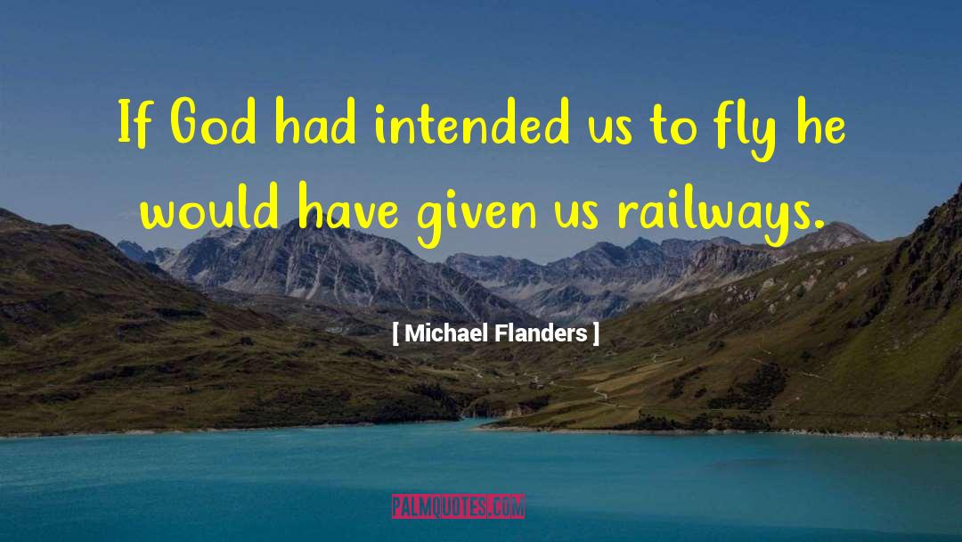 Michael Flanders Quotes: If God had intended us