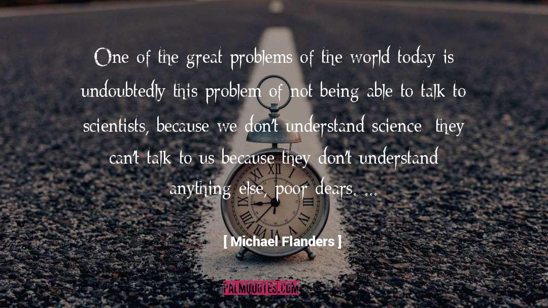 Michael Flanders Quotes: One of the great problems