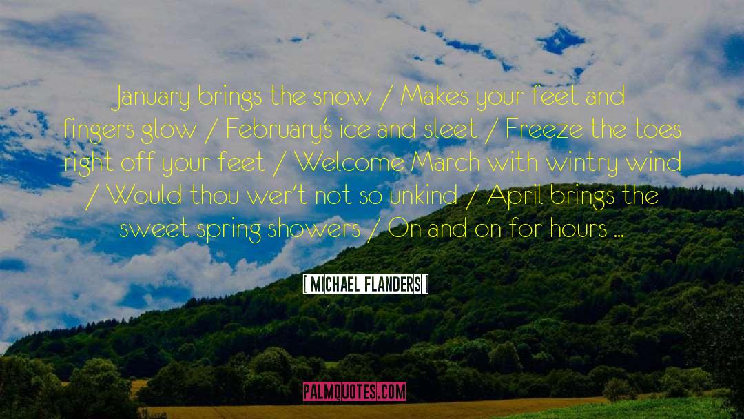 Michael Flanders Quotes: January brings the snow /