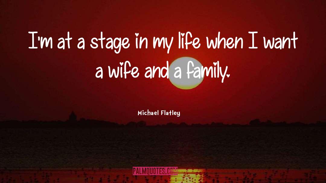 Michael Flatley Quotes: I'm at a stage in