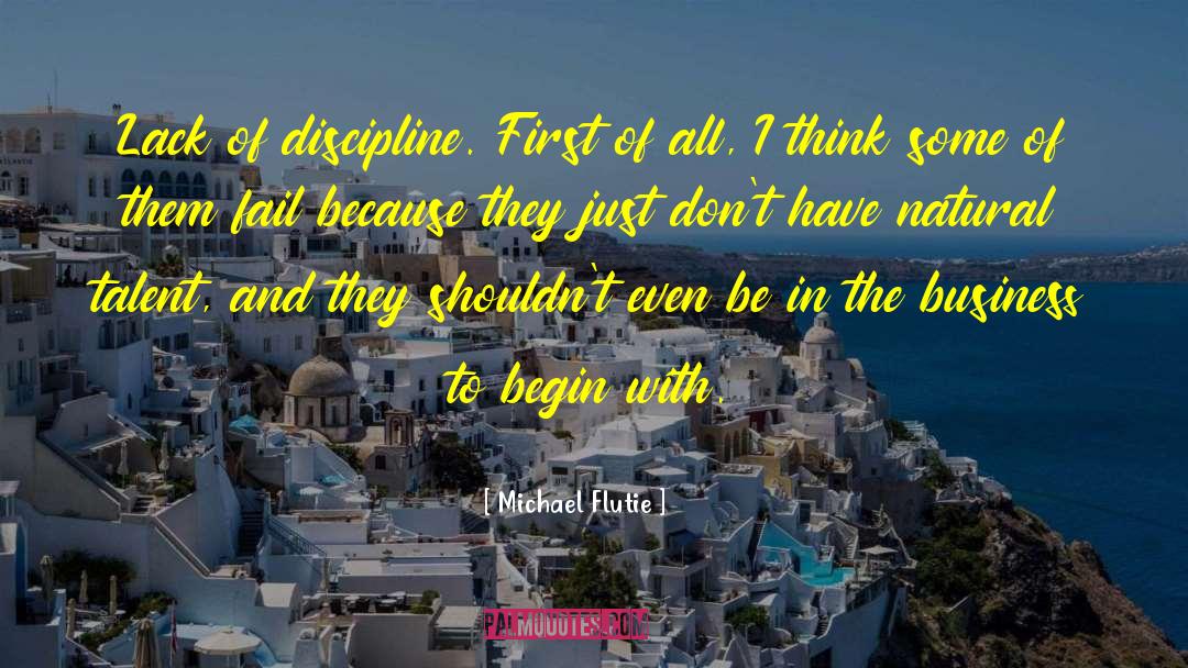 Michael Flutie Quotes: Lack of discipline. First of