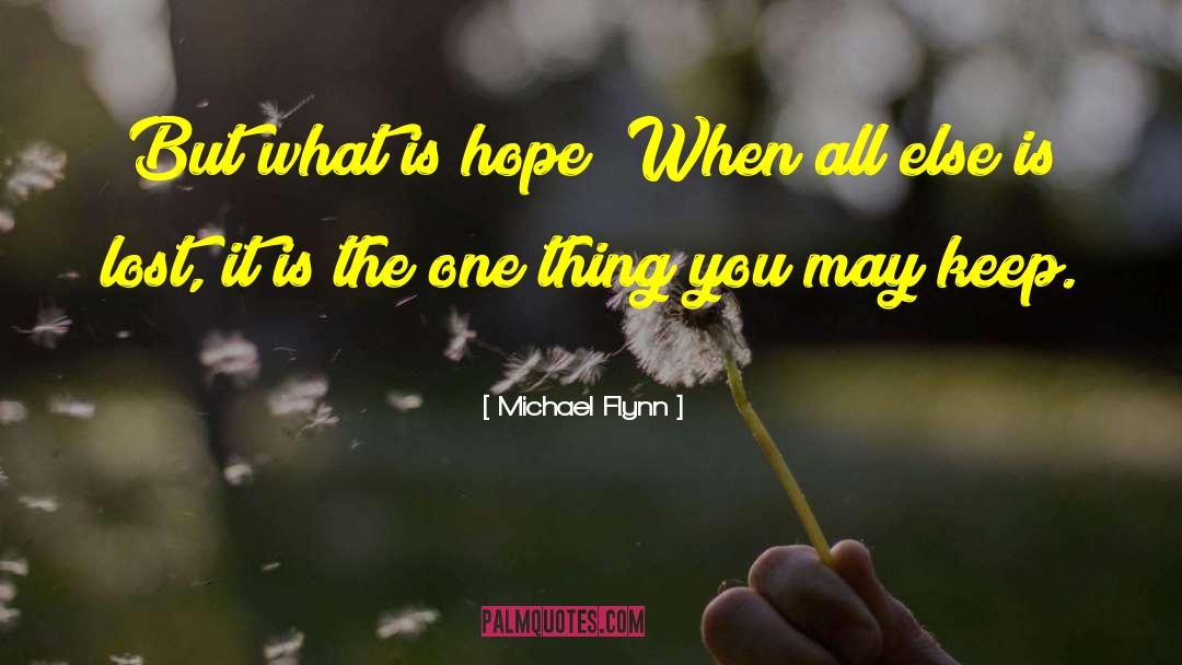 Michael Flynn Quotes: But what is hope? When