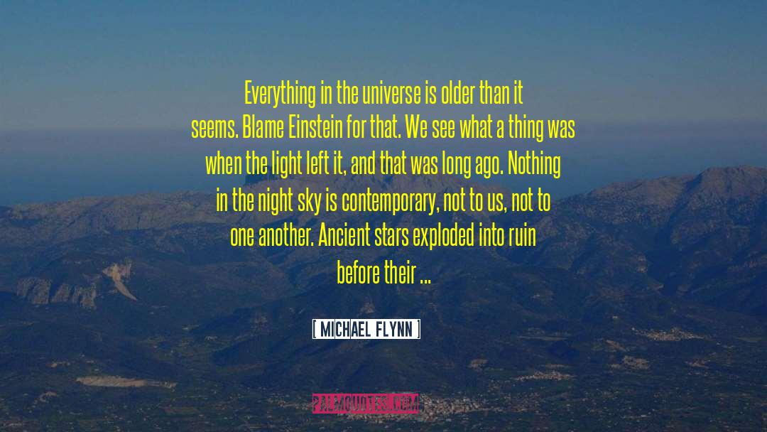 Michael Flynn Quotes: Everything in the universe is