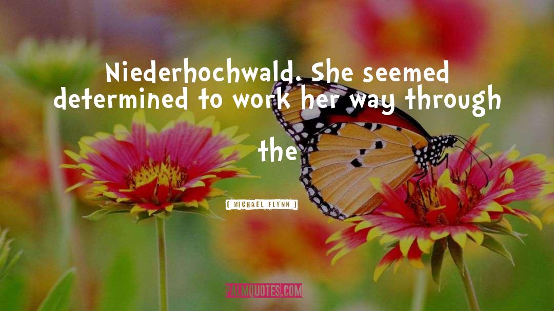 Michael Flynn Quotes: Niederhochwald. She seemed determined to