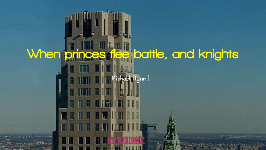 Michael Flynn Quotes: When princes flee battle, and