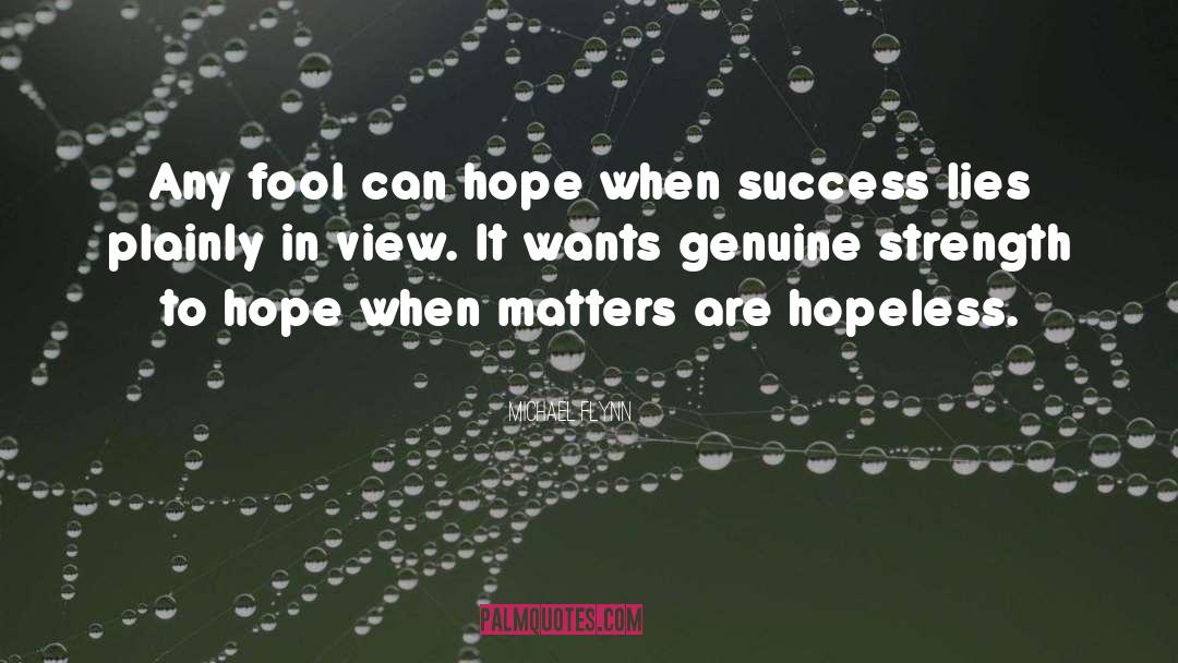 Michael Flynn Quotes: Any fool can hope when