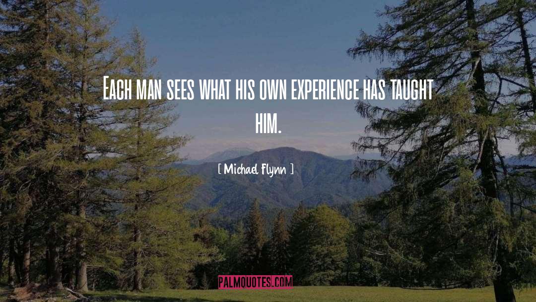 Michael Flynn Quotes: Each man sees what his